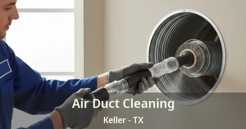 Air Duct Cleaning Keller - TX Air Duct Cleaning Keller - TX
